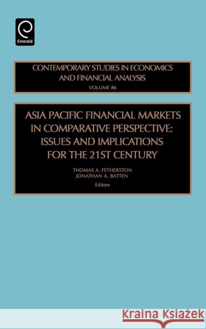 Asia Pacific Financial Markets in Comparative Perspective: Issues and Implications for the 21st Century Fetherston, Thomas A. 9780762312580 JAI Press