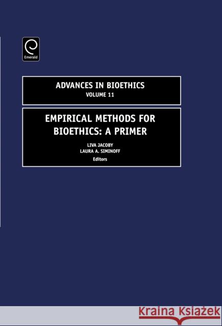 Empirical Methods for Bioethics: A Primer Liva Jacoby, Laura A. Siminoff, Robert Baker, Wayne N. Shelton 9780762312665