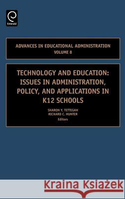Technology and Education: Issues in Administration, Policy and Applications in K12 Schools Tettegah, Sharon Y. 9780762312801 JAI Press