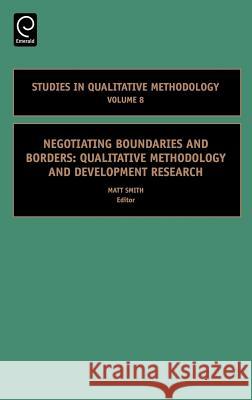 Negotiating Boundaries and Borders: Qualitative Methodology and Development Research Smith, Matt 9780762312832 JAI Press
