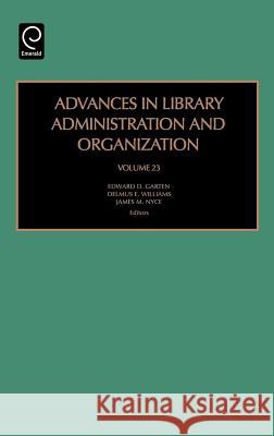 Advances in Library Administration and Organization Edward D. Garten, Delmus E. Williams, James M. Nyce 9780762312979