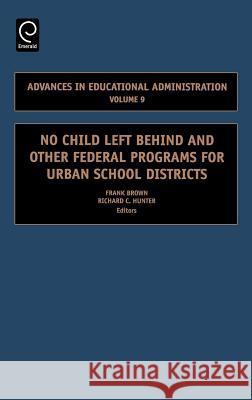 No Child Left Behind and Other Federal Programs for Urban School Districts Brown, Frank 9780762312993 JAI Press