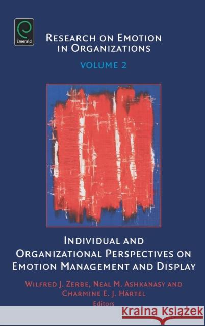 Individual and Organizational Perspectives on Emotion Management and Display Wilfred J. Zerbe Neal Ashkanasy Charmine E. J. Hartel 9780762313105 JAI Press