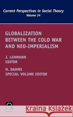 Globalization between the Cold War and Neo-Imperialism Jennifer M. Lehmann, Harry F. Dahms 9780762313143 Emerald Publishing Limited