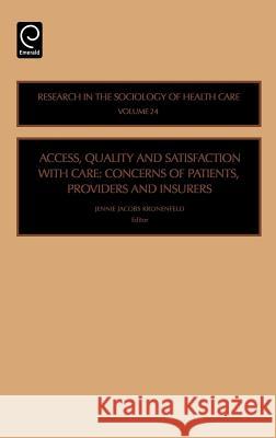 Access, Quality and Satisfaction with Care: Concerns of Patients, Providers and Insurers Kronenfeld, Jennie Jacobs 9780762313204 JAI Press