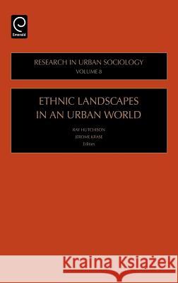 Ethnic Landscapes in an Urban World Ray Hutchinson, Jerome Krase 9780762313211 Emerald Publishing Limited