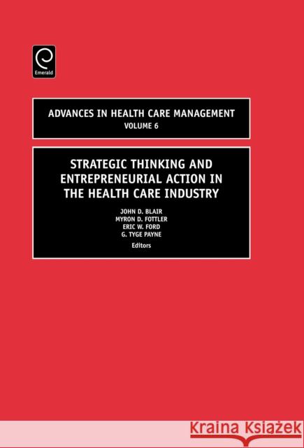 Strategic Thinking and Entrepreneurial Action in the Health Care Industry John D. Blair 9780762313280