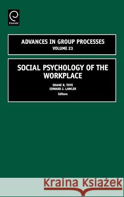 Social Psychology of the Workplace Shane R. Thye, Edward J. Lawler 9780762313303