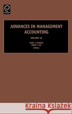 Advances in Management Accounting John Y. Lee, Marc J. Epstein 9780762313525 Emerald Publishing Limited