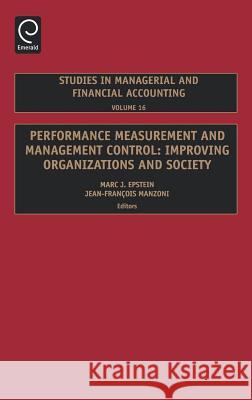 Performance Measurement and Management Control: Improving Organizations and Society Marc J. Epstein, Jean-Francois Manzoni 9780762313655