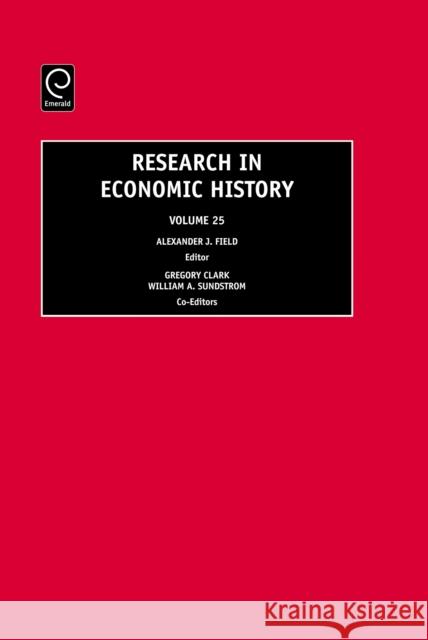 Research in Economic History Alexander J. Field, Gregory Clark, William A. Sundstrom 9780762313709 Emerald Publishing Limited