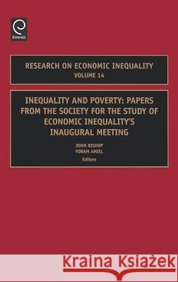 Inequality and Poverty: Papers from the Society for the Study of Economic Inequality 's Inaugural Meeting Bishop, John a. 9780762313747 JAI Press