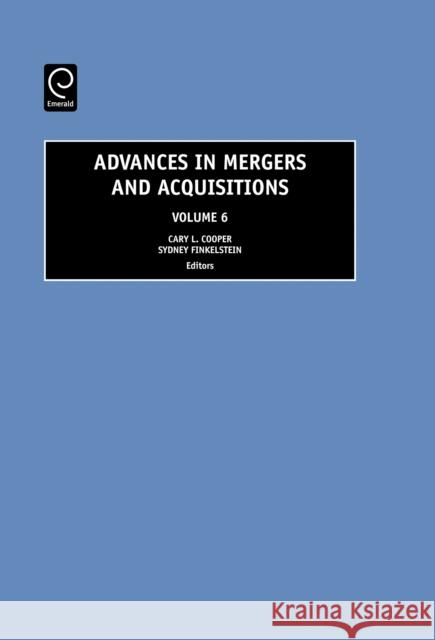 Advances in Mergers and Acquisitions Cary L. Cooper, Sydney Finkelstein 9780762313815 Emerald Publishing Limited