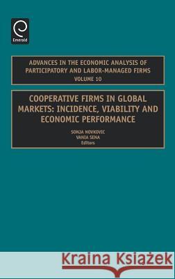 Cooperative Firms in Global Markets: Incidence, Viability and Economic Performance Novkovic, Sonja 9780762313891 JAI Press