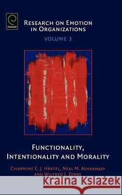 Functionality, Intentionality and Morality Neal Ashkanasy Wilfred J. Zerbe 9780762314140 JAI Press