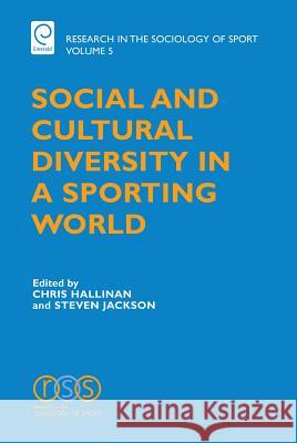 Social and Cultural Diversity in a Sporting World Chris Hallinan, Steven J. Jackson 9780762314560 Emerald Publishing Limited
