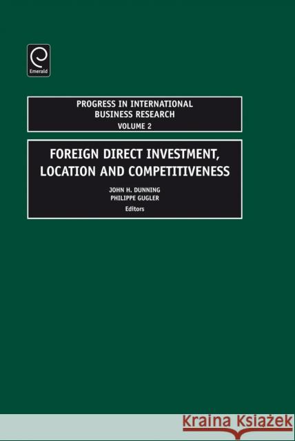 Foreign Direct Investment, Location and Competitiveness Professor John H. Dunning, Philippe Gugler 9780762314751 Emerald Publishing Limited