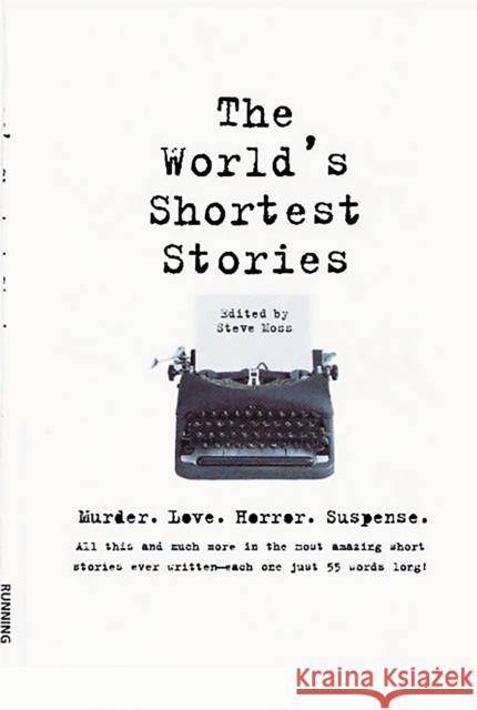World's Shortest Stories: Murder. Love. Horror. Suspense. All This and Much More... Moss, Steve 9780762403004