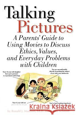 Talking Pictures: A Parent's Guide to Using Movies to Discuss Ethics, Values, and Everyday Problems with Children Ronald Madison Corey Schmidt Corey Schmidt 9780762408030