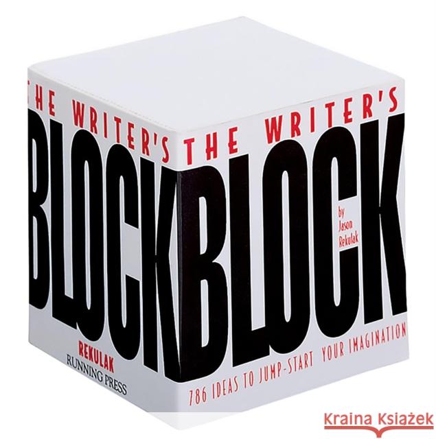 The Writer's Block: 786 Ideas To Jump-start Your Imagination Jason Rekulak 9780762409488 Running Press,U.S.