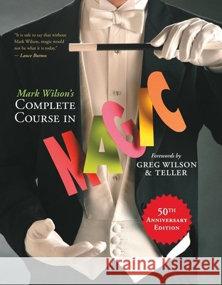 Mark Wilson's Complete Course in Magic Mark Wilson 9780762414550