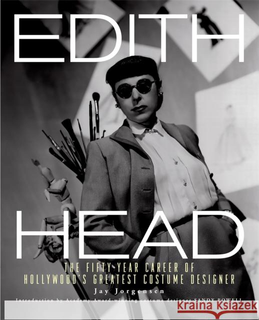 Edith Head: The Fifty-Year Career of Hollywood's Greatest Costume Designer Jay Jorgensen 9780762438051