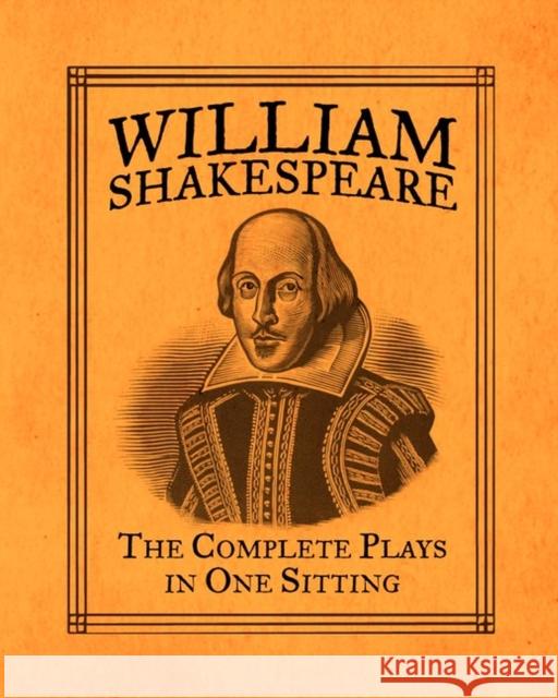 William Shakespeare: The Complete Plays in One Sitting Joelle Herr 9780762447565 0