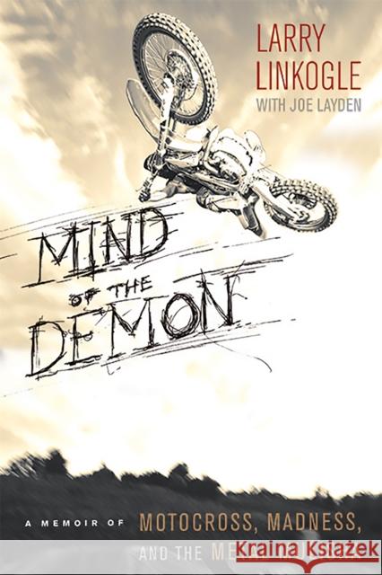 Mind of the Demon: A Memoir of Motocross, Madness, and the Metal Mulisha Linkogle, Larry 9780762447664 0