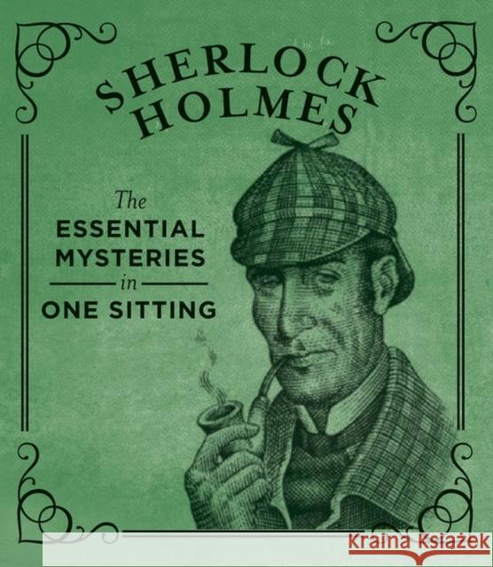 Sherlock Holmes: The Essential Mysteries in One Sitting Jennifer Kasius 9780762448692 Running Press