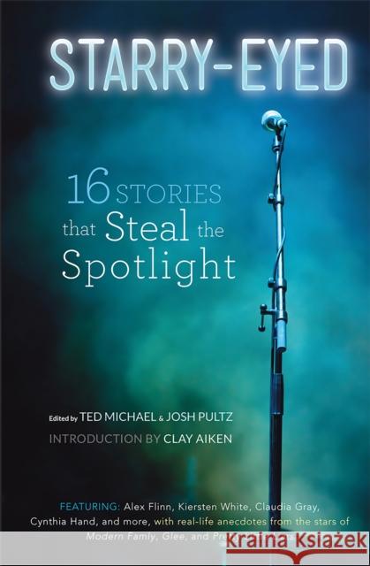 Starry-Eyed: 16 Stories That Steal the Spotlight Ted Michael Josh Pultz Clay Aiken 9780762449491 Running Press Kids