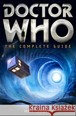 Doctor Who: The Complete Guide Mark Campbell 9780762452408