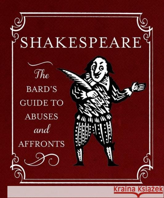 Shakespeare: The Bard's Guide to Abuses and Affronts Running Press 9780762453863 Running Press