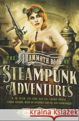 The Mammoth Book of Steampunk Adventures Sean Wallace 9780762454648 Running Press Book Publishers