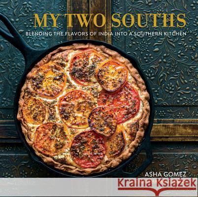 My Two Souths: Blending the Flavors of India Into a Southern Kitchen Asha Gomez Martha Hall Foose 9780762457830 Running Press Book Publishers