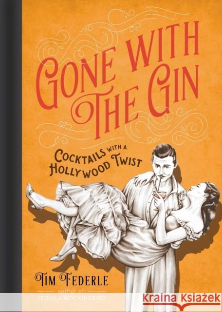 Gone with the Gin: Cocktails with a Hollywood Twist Tim Federle 9780762458608 Running Press,U.S.