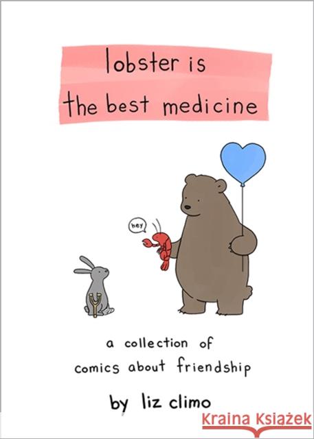 Lobster Is the Best Medicine: A Collection of Comics About Friendship Liz Climo 9780762458684 Running Press,U.S.