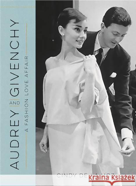 Audrey and Givenchy: A Fashion Love Affair Cindy D 9780762460175 Running Press,U.S.