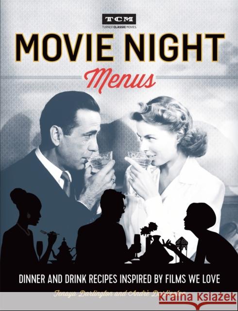 Movie Night Menus: Dinner and Drink Recipes Inspired by the Films We Love Darlington, Tenaya 9780762460939