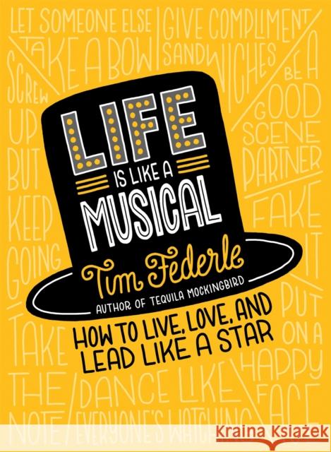 Life Is Like a Musical: How to Live, Love, and Lead Like a Star Tim Federle 9780762462643 Running Press Book Publishers