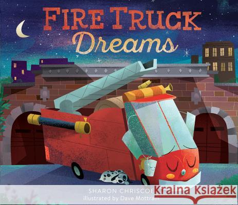 Fire Truck Dreams Sharon Chriscoe Dave Mottram 9780762462858