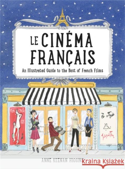 Le Cinema Francais: An Illustrated Guide to the Best of French Films Anne Keena 9780762463466