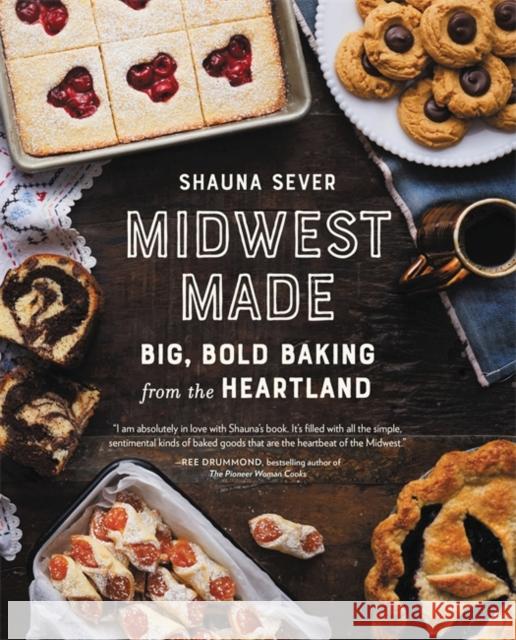 Midwest Made: Big, Bold Baking from the Heartland Shauna Sever 9780762464500 Running Press Adult