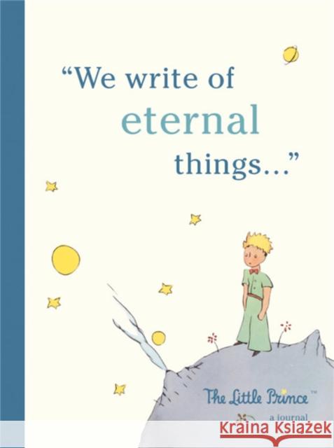 The Little Prince: A Journal: We write of eternal things Running Press 9780762465019 Running Press,U.S.