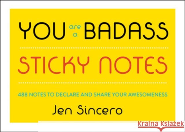 You Are a Badass(r) Sticky Notes: 488 Notes to Declare and Share Your Awesomeness Jen Sincero 9780762465224