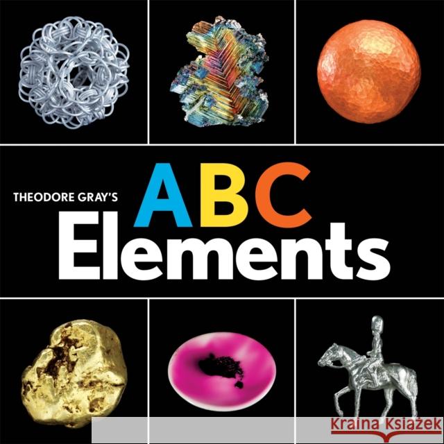 Theodore Gray's ABC Elements Theodore Gray Nick Mann 9780762467013 Running Press,U.S.