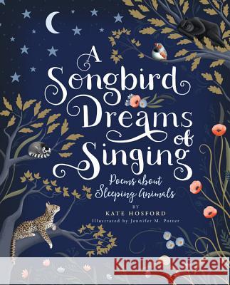 A Songbird Dreams of Singing: Poems about Sleeping Animals Kate Hosford Jennifer M. Potter 9780762467143 