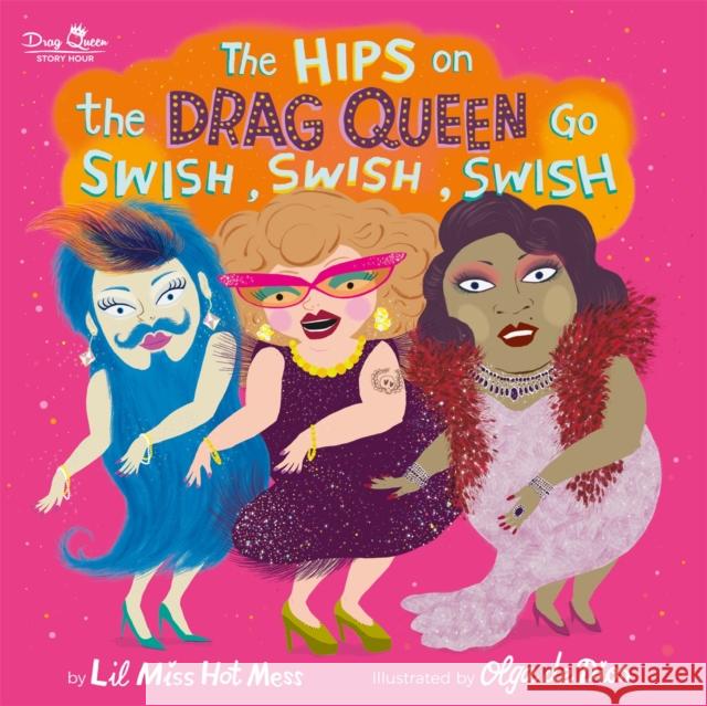 The Hips on the Drag Queen Go Swish, Swish, Swish Lil Miss Ho Olga D 9780762467655 Running Press,U.S.