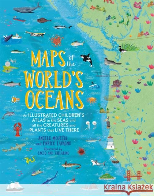 Maps of the World's Oceans: An Illustrated Children's Atlas to the Seas and all the Creatures and Plants that Live There Enrico Lavagno 9780762467976 Black Dog & Leventhal Publishers
