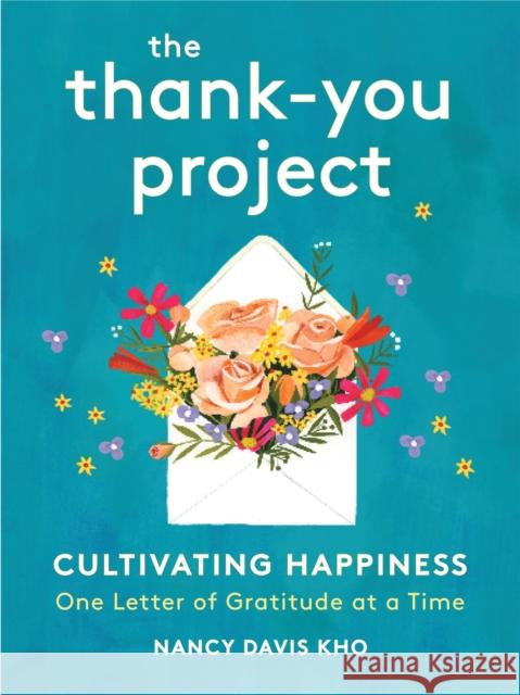 The Thank-You Project: Cultivating Happiness One Letter of Gratitude at a Time Nancy Davis Kho 9780762468454