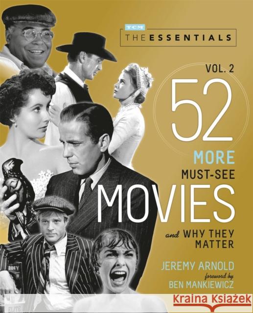 The Essentials Vol. 2: 52 More Must-See Movies and Why They Matter Jeremy Arnold Ben Mankiewicz 9780762469390 Running Press Adult